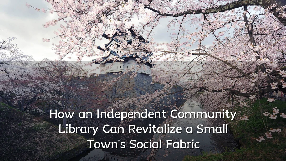 How an Independent Community Library Can Revitalize a Small Town's Social Fabric
