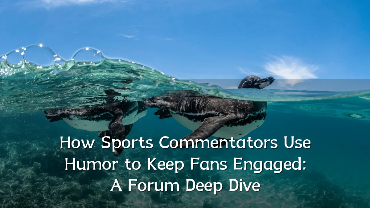 How Sports Commentators Use Humor to Keep Fans Engaged: A Forum Deep Dive