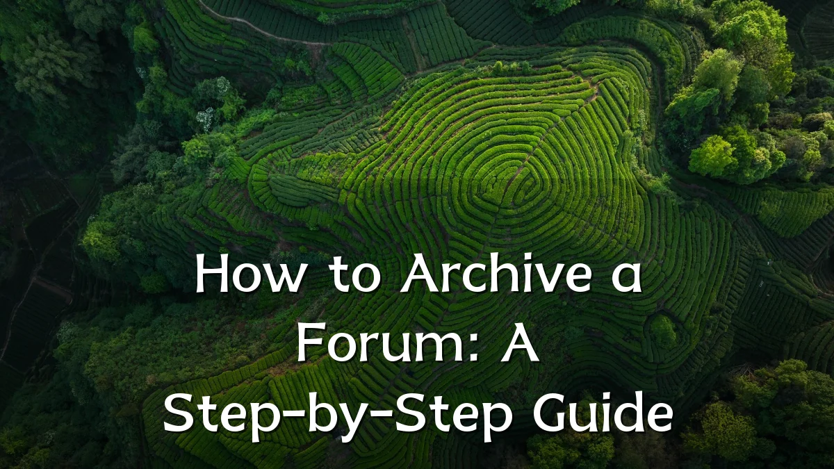 How to Archive a Forum: A Step-by-Step Guide