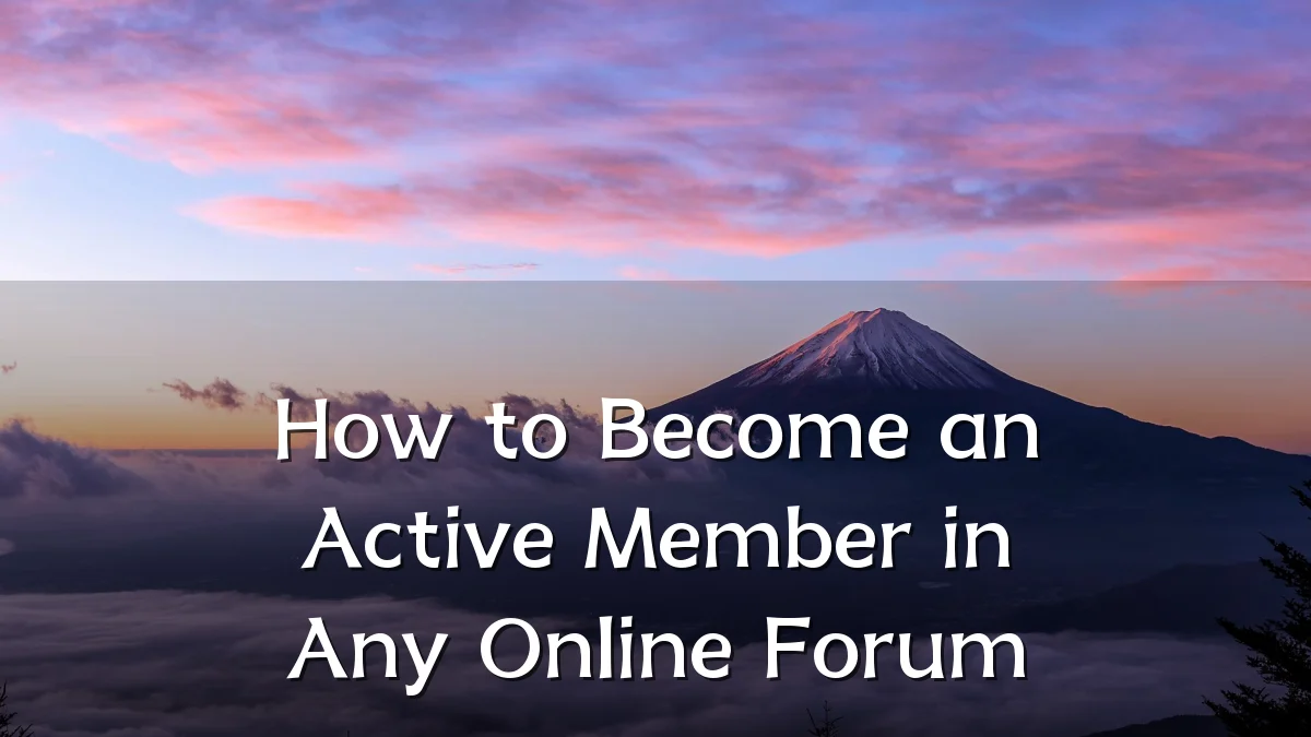 How to Become an Active Member in Any Online Forum