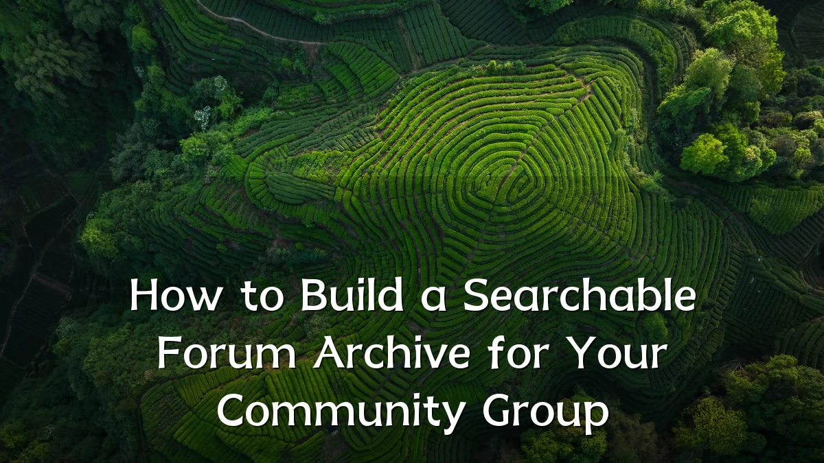 How to Build a Searchable Forum Archive for Your Community Group