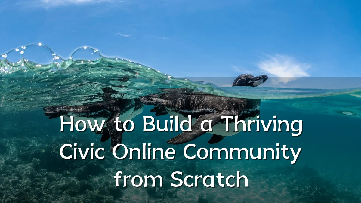 How to Build a Thriving Civic Online Community from Scratch