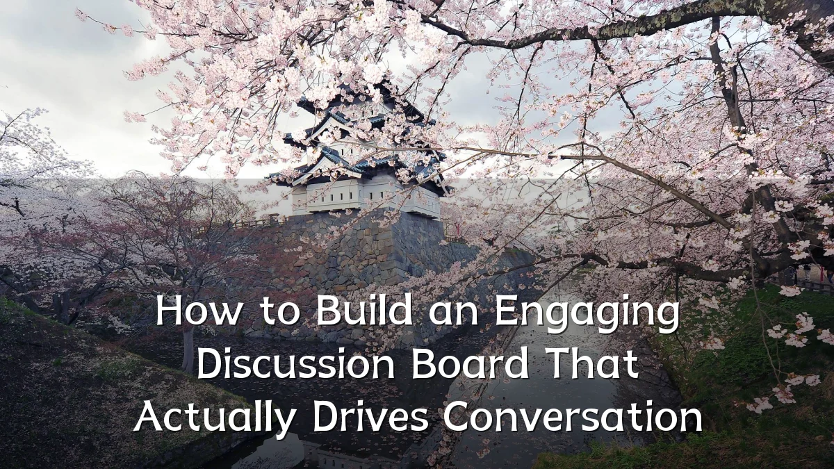 How to Build an Engaging Discussion Board That Actually Drives Conversation