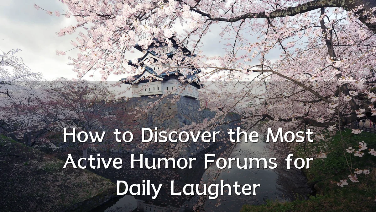 How to Discover the Most Active Humor Forums for Daily Laughter