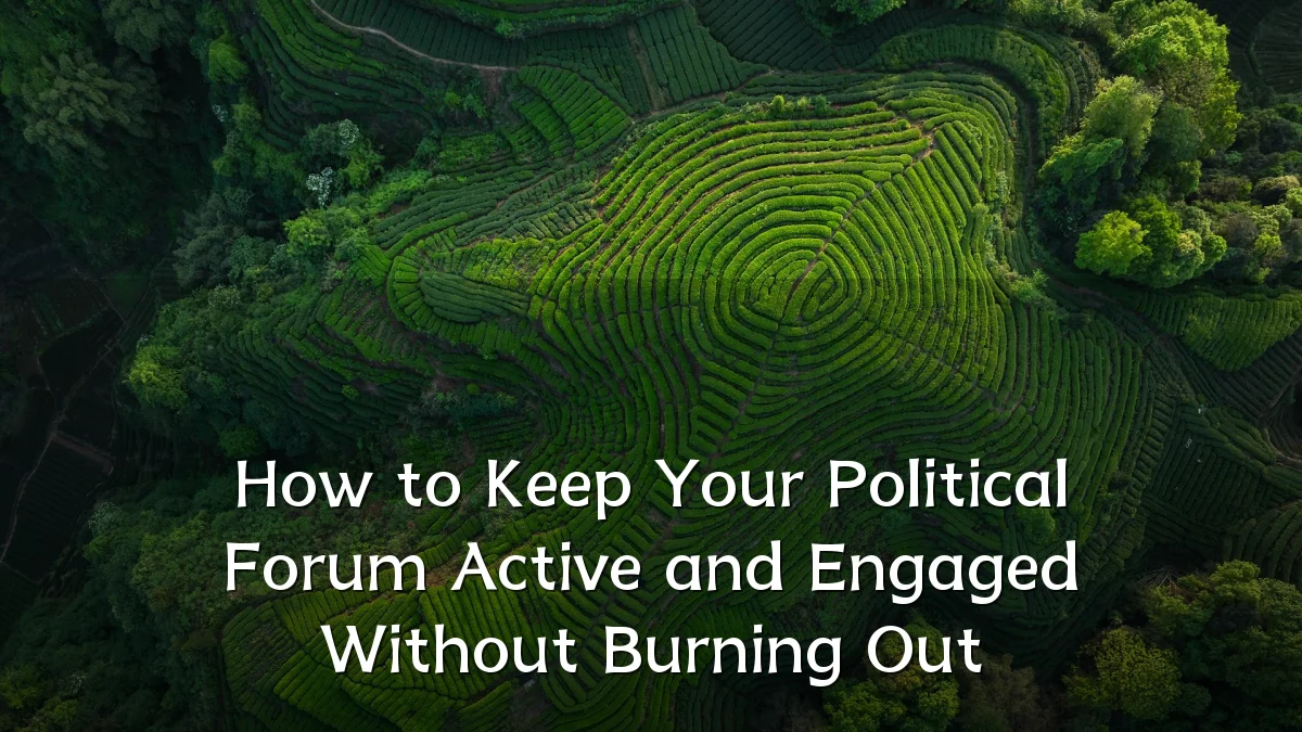 How to Keep Your Political Forum Active and Engaged Without Burning Out