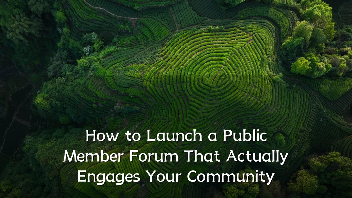 How to Launch a Public Member Forum That Actually Engages Your Community