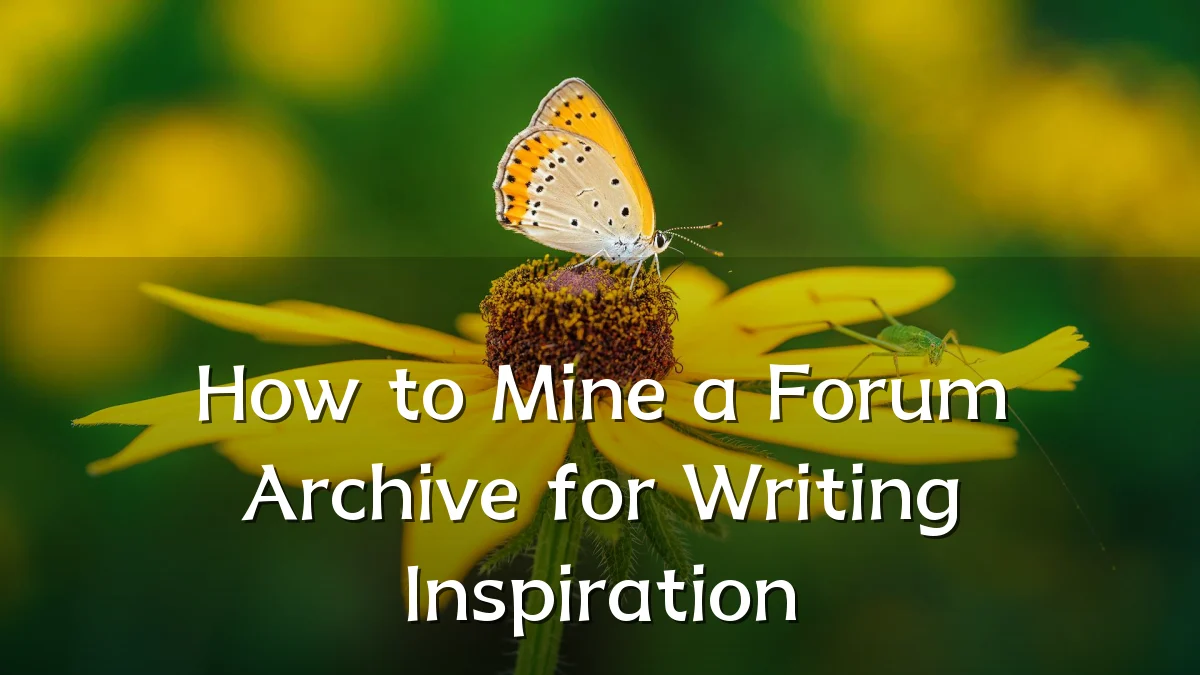 How to Mine a Forum Archive for Writing Inspiration