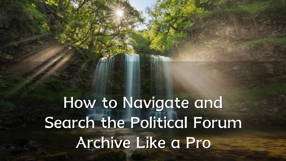 How to Navigate and Search the Political Forum Archive Like a Pro
