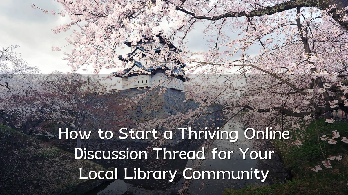 How to Start a Thriving Online Discussion Thread for Your Local Library Community