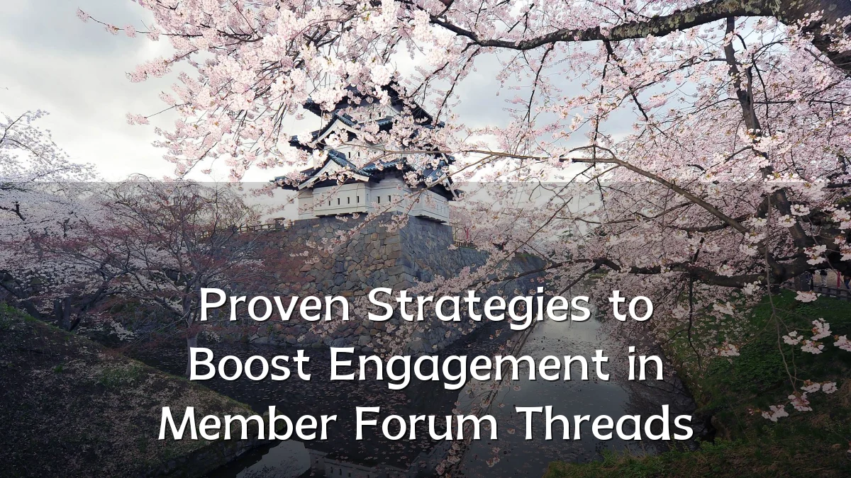 Proven Strategies to Boost Engagement in Member Forum Threads