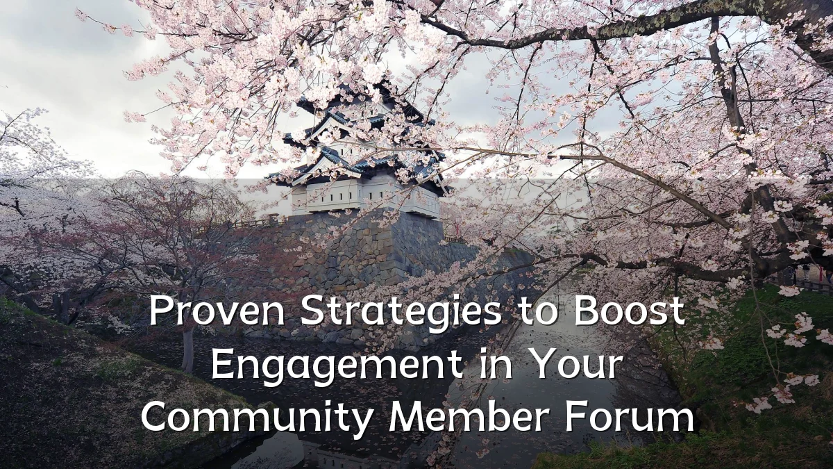 Proven Strategies to Boost Engagement in Your Community Member Forum