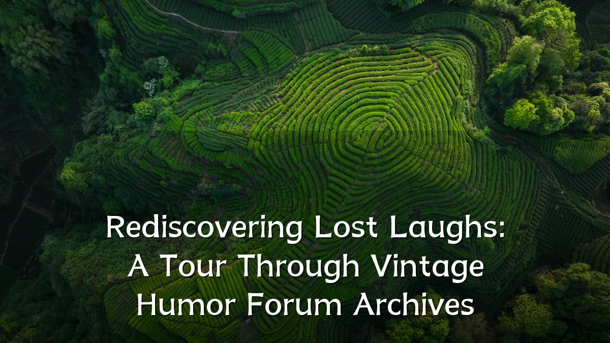 Rediscovering Lost Laughs: A Tour Through Vintage Humor Forum Archives