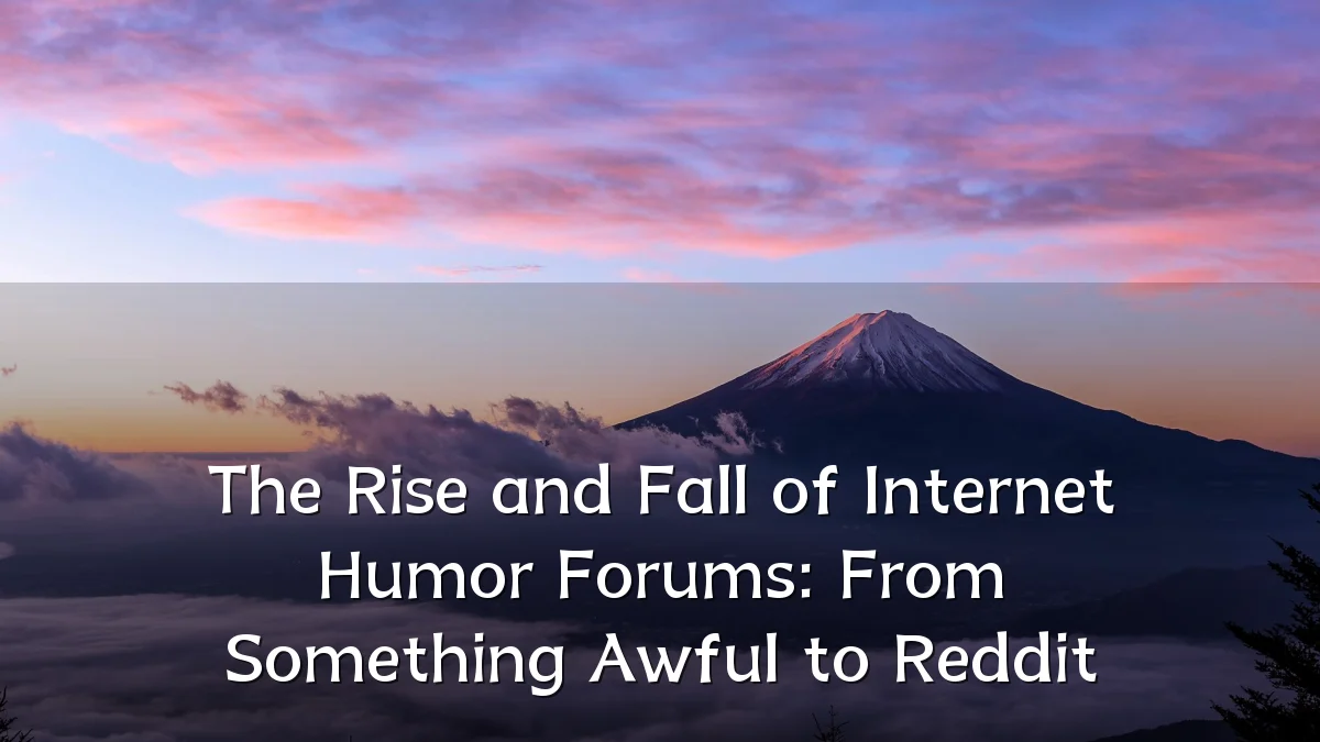 The Rise and Fall of Internet Humor Forums: From Something Awful to Reddit