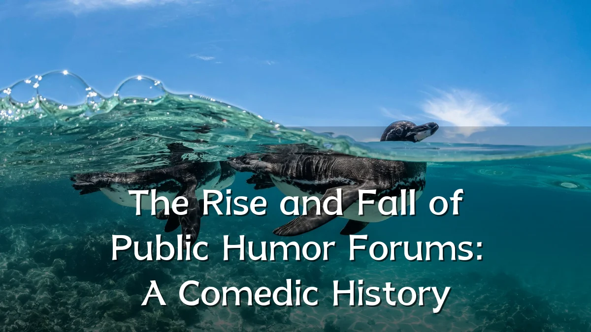 The Rise and Fall of Public Humor Forums: A Comedic History