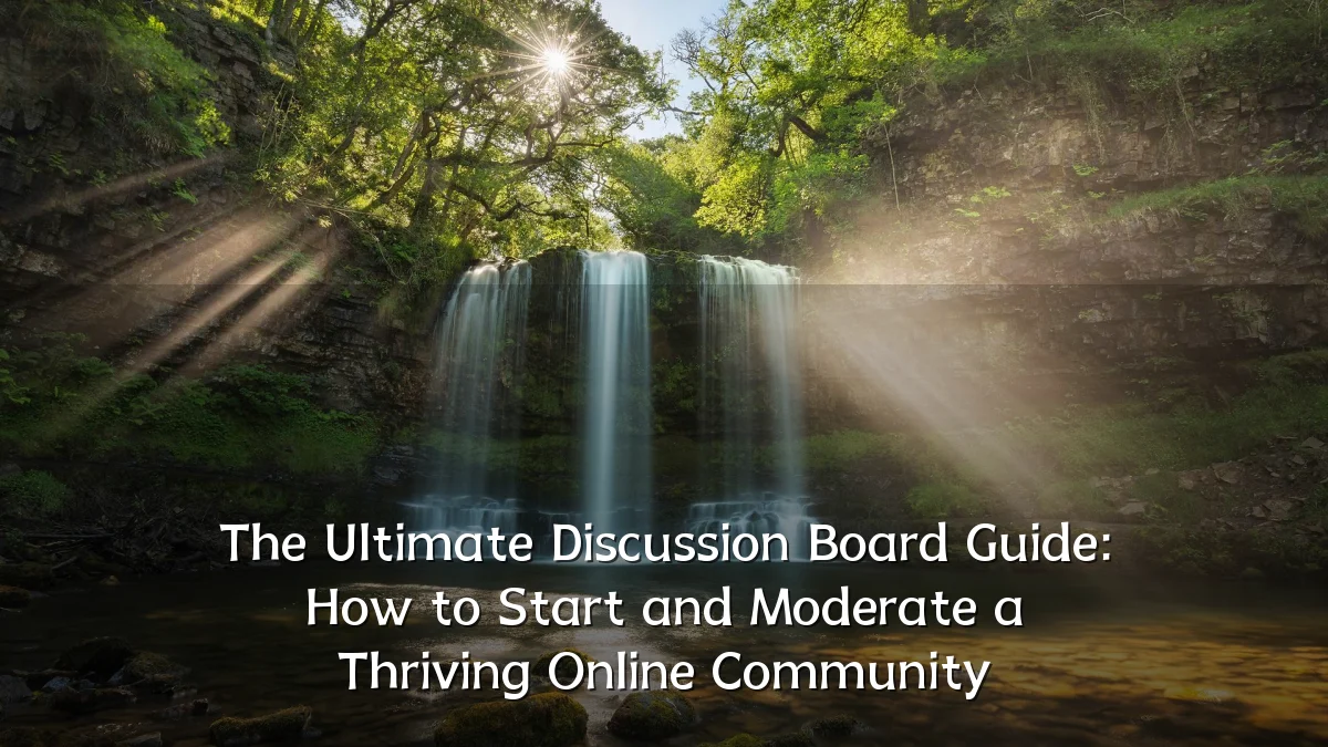 The Ultimate Discussion Board Guide: How to Start and Moderate a Thriving Online Community