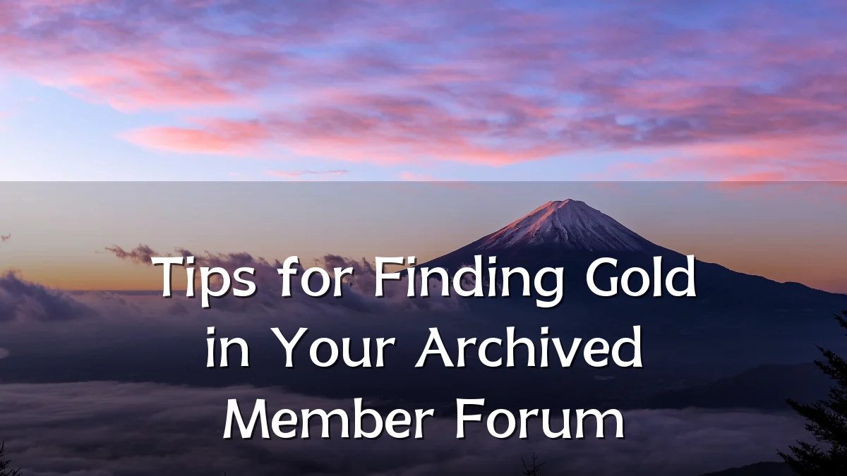 Tips for Finding Gold in Your Archived Member Forum