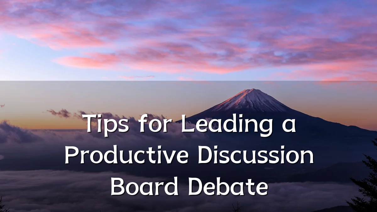 Tips for Leading a Productive Discussion Board Debate