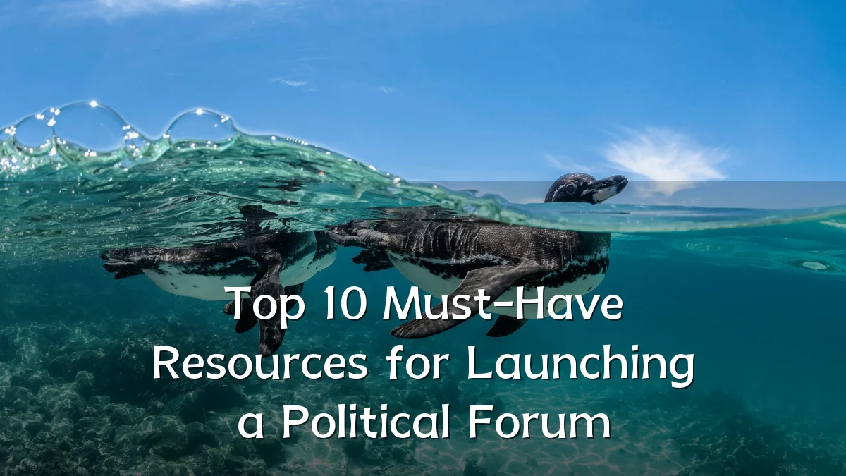 Top 10 Must-Have Resources for Launching a Political Forum