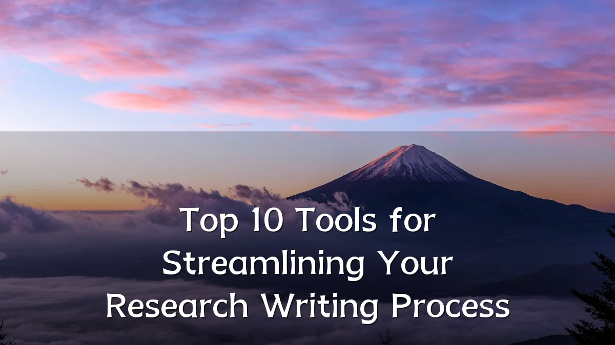 Top 10 Tools for Streamlining Your Research Writing Process