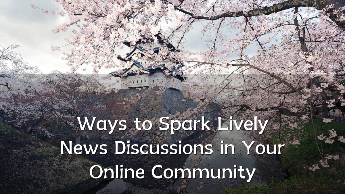 Ways to Spark Lively News Discussions in Your Online Community