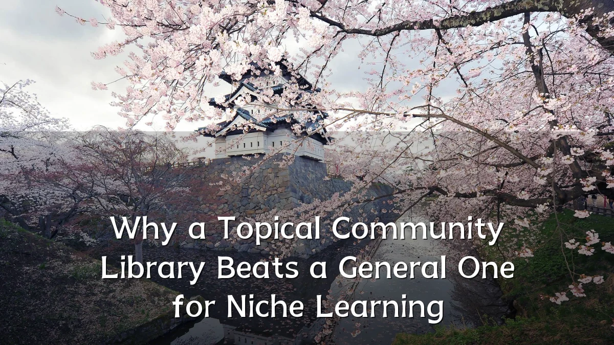 Why a Topical Community Library Beats a General One for Niche Learning