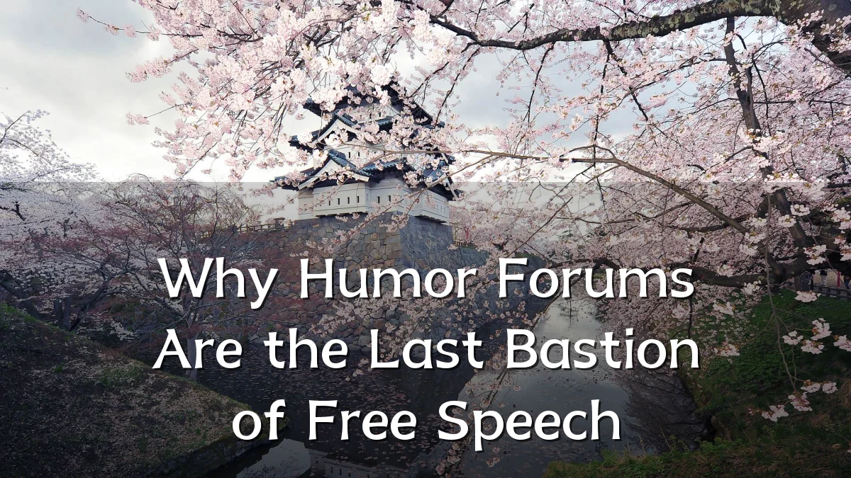 Why Humor Forums Are the Last Bastion of Free Speech