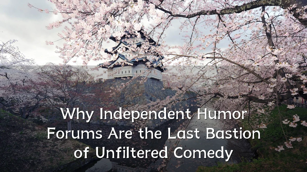 Why Independent Humor Forums Are the Last Bastion of Unfiltered Comedy