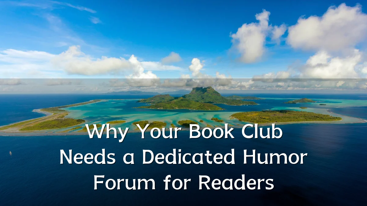 Why Your Book Club Needs a Dedicated Humor Forum for Readers