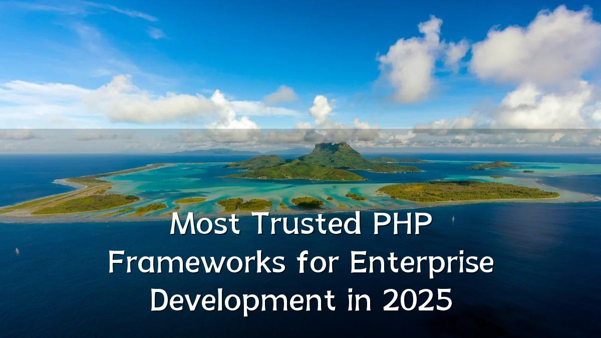Most Trusted PHP Frameworks for Enterprise Development in 2025