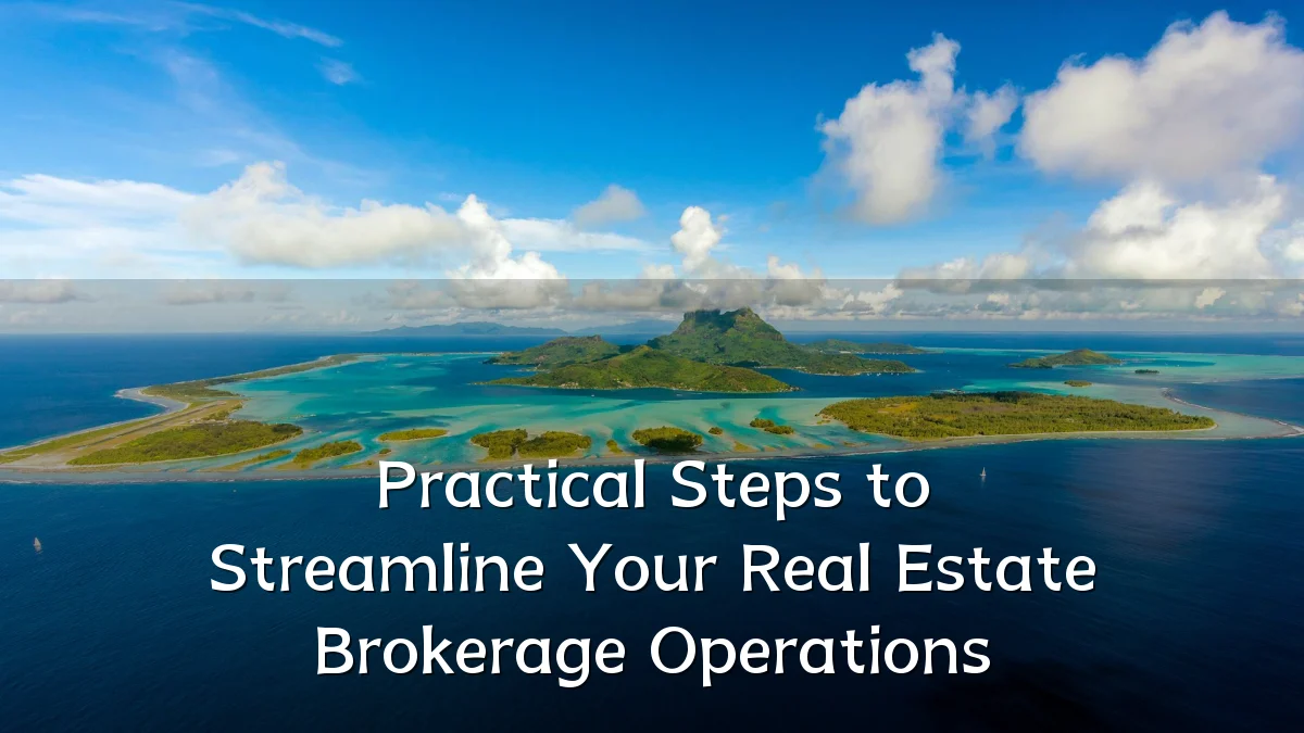 Practical Steps to Streamline Your Real Estate Brokerage Operations