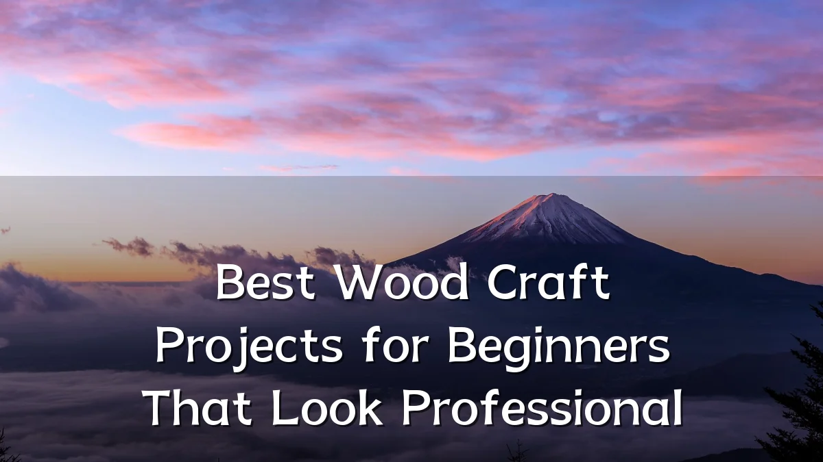 Best Wood Craft Projects for Beginners That Look Professional