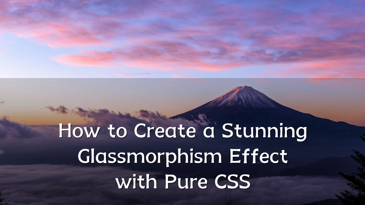 How to Create a Stunning Glassmorphism Effect with Pure CSS