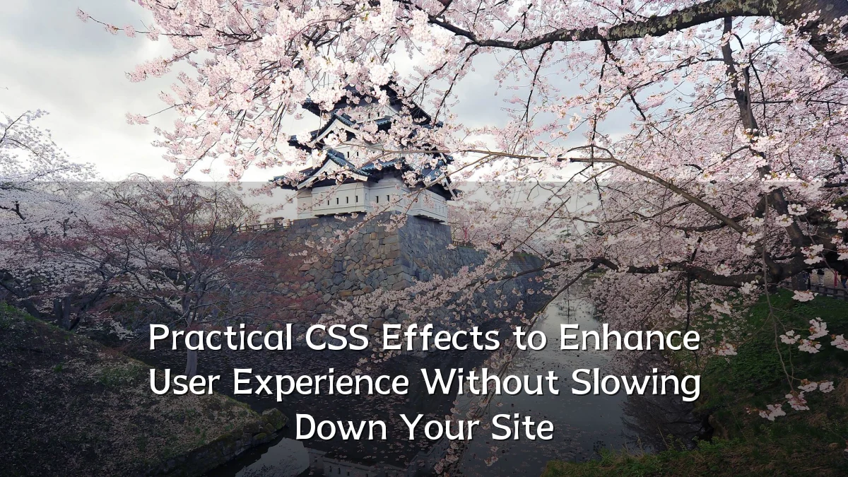 Practical CSS Effects to Enhance User Experience Without Slowing Down Your Site