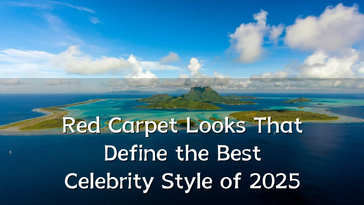 Red Carpet Looks That Define the Best Celebrity Style of 2025