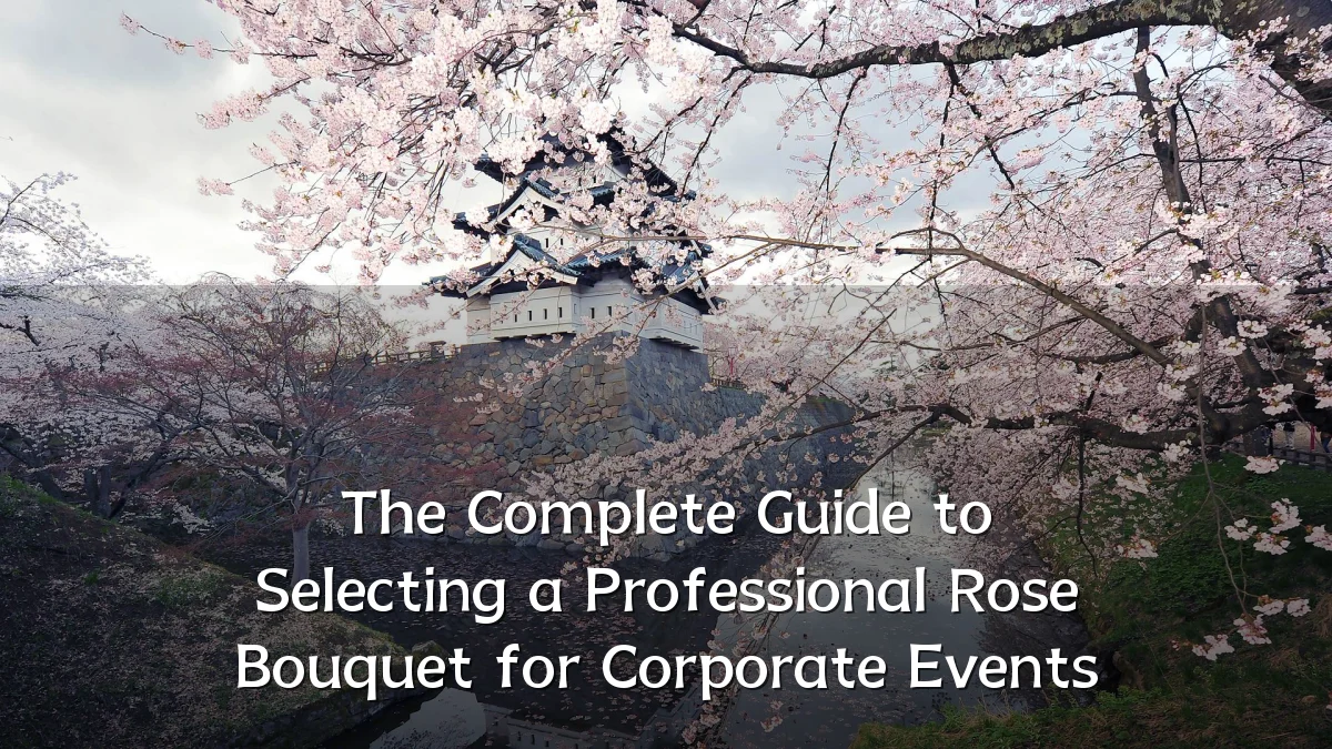The Complete Guide to Selecting a Professional Rose Bouquet for Corporate Events