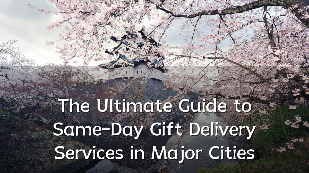 The Ultimate Guide to Same-Day Gift Delivery Services in Major Cities