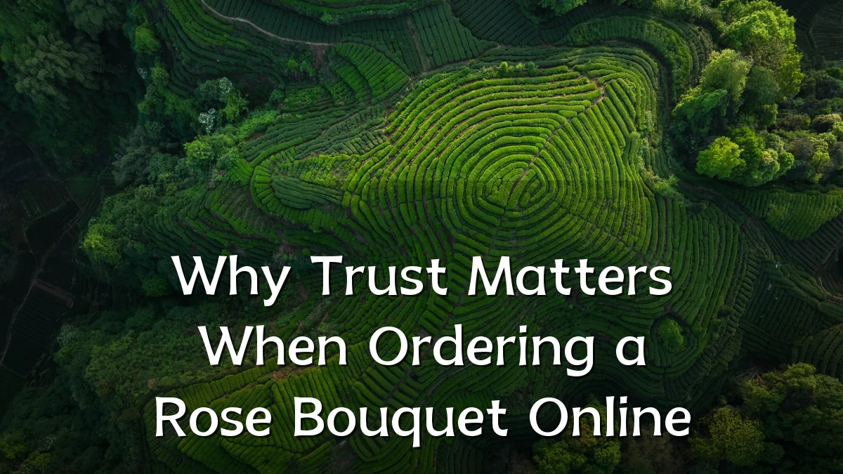 Why Trust Matters When Ordering a Rose Bouquet Online