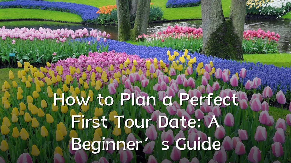 How to Plan a Perfect First Tour Date: A Beginner’s Guide