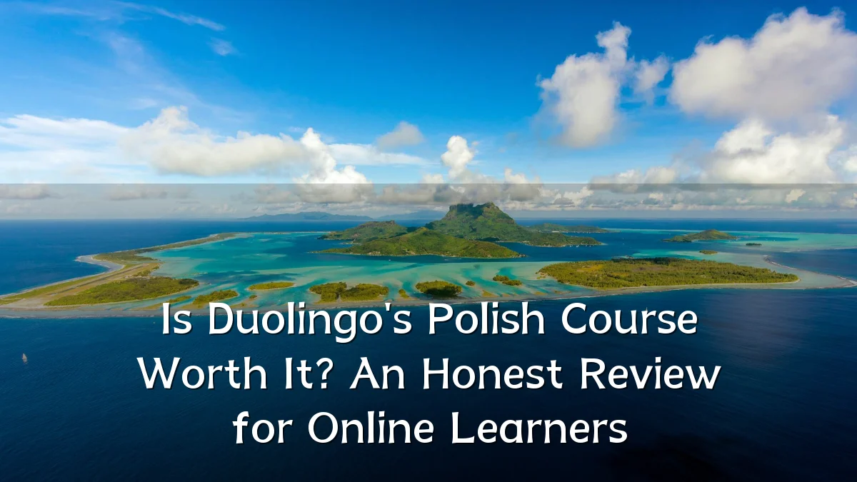 Is Duolingo's Polish Course Worth It? An Honest Review for Online Learners