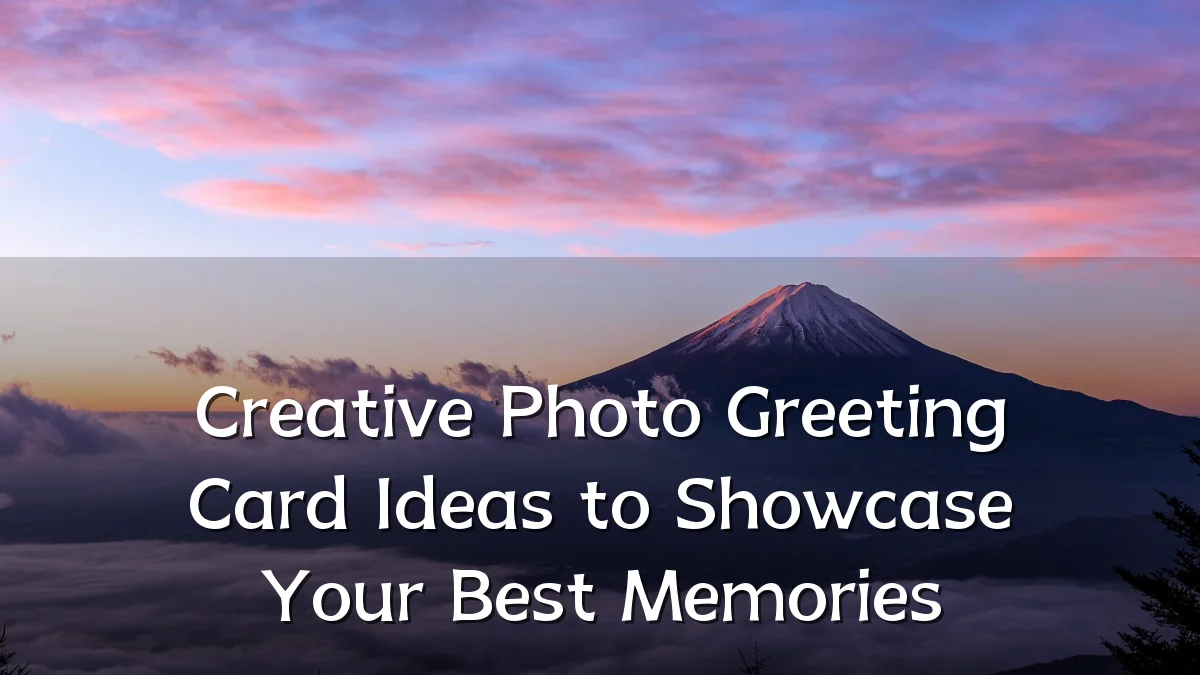 Creative Photo Greeting Card Ideas to Showcase Your Best Memories